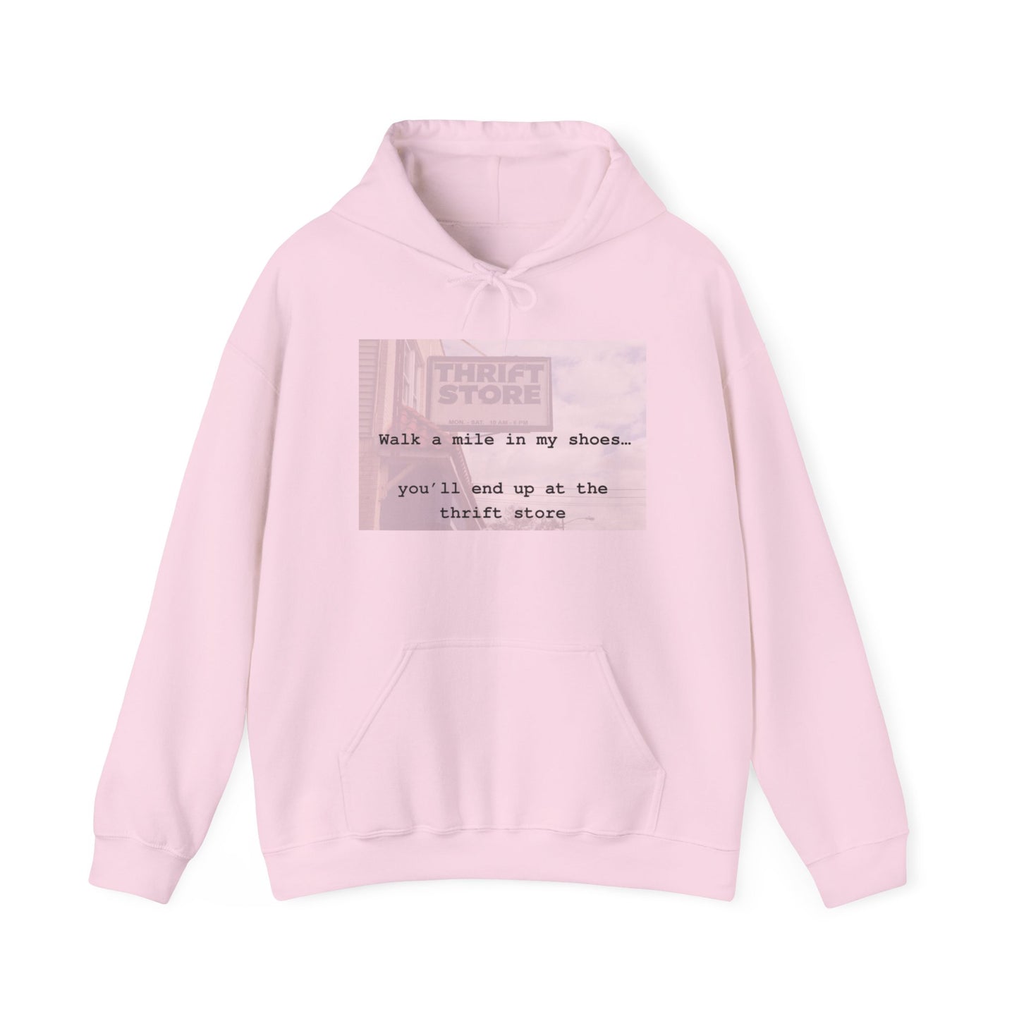 Walk a mile in my shoes…you’ll end up at the thrift store! Hooded Sweatshirt, Light Pink,