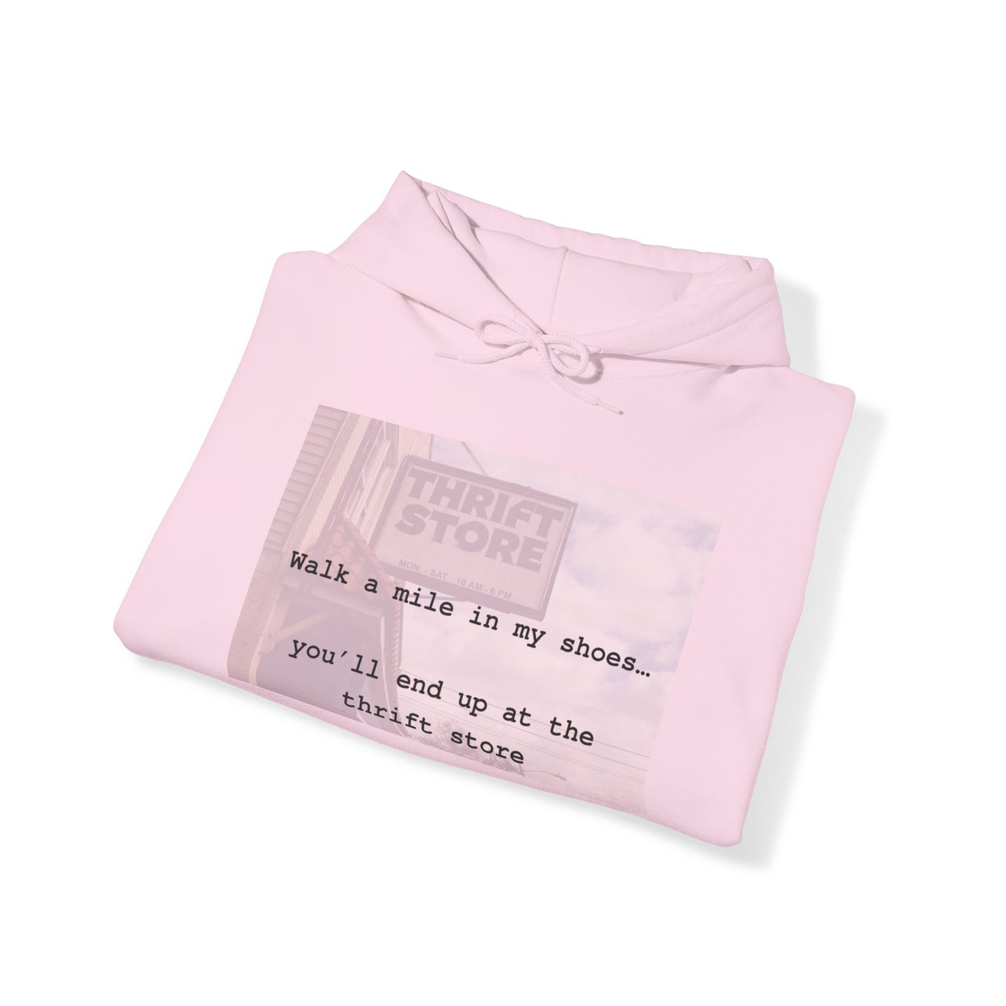 Walk a mile in my shoes…you’ll end up at the thrift store! Hooded Sweatshirt, Light Pink,