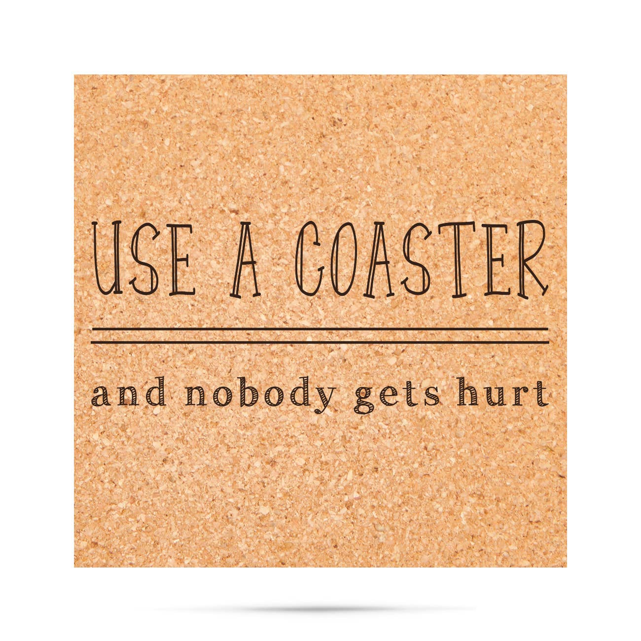 Use A Coaster and nobody gets hurt funny cork coasters