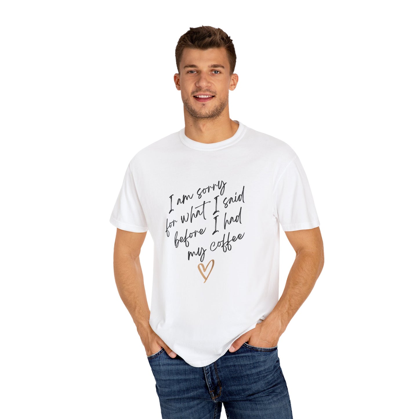 “I’m Sorry for what I said Before I had Coffee T-shirt