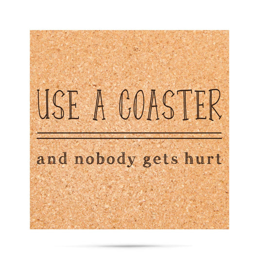 Use A Coaster and nobody gets hurt funny cork coasters